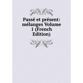 

Книга passé et présent: mélanges Volume 1