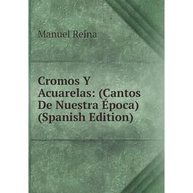 

Книга Cromos Y Acuarelas: (Cantos De Nuestra Época) (Spanish Edition)