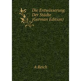 

Книга Die Entwässerung Der Städte (German Edition)