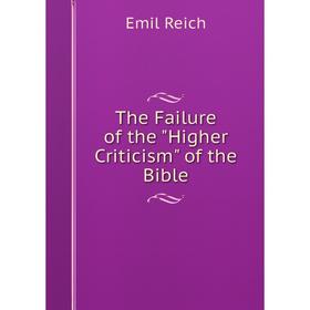 

Книга The Failure of the Higher Criticism of the Bible