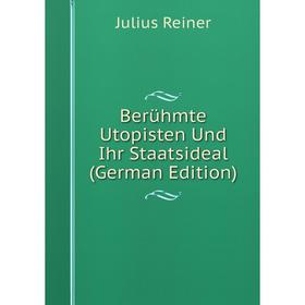 

Книга Berühmte Utopisten Und Ihr Staatsideal (German Edition)
