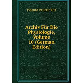 

Книга Archiv Für Die Physiologie, Volume 10 (German Edition)