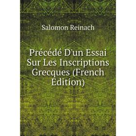 

Книга Précédé D'un Essai Sur Les Inscriptions Grecques (French Edition)