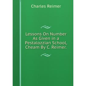 

Книга Lessons On Number As Given in a Pestalozzian School, Cheam By C Reimer