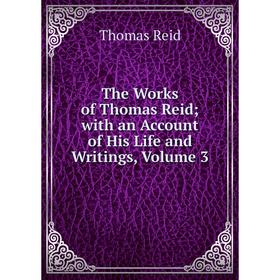 

Книга The Works of Thomas Reid; with an Account of His Life and Writings, Volume 3