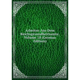 

Книга Arbeiten Aus Dem Reichsgesundheitsamte, Volume 18 (German Edition)