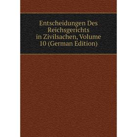 

Книга Entscheidungen Des Reichsgerichts in Zivilsachen, Volume 10 (German Edition)