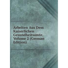 

Книга Arbeiten Aus Dem Kaiserlichen Gesundheitsamte, Volume 2 (German Edition)