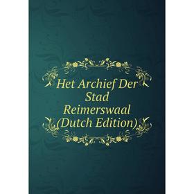 

Книга Het Archief Der Stad Reimerswaal (Dutch Edition)