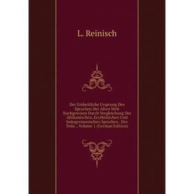 

Книга Der Einheitliche Ursprung Des Sprachen Der Alten Welt Nachgewisen Durch Vergleichung Der Afrikanischen, Erythräischen Und Indogermanischen Sprac