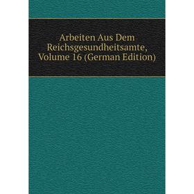

Книга Arbeiten Aus Dem Reichsgesundheitsamte, Volume 16 (German Edition)