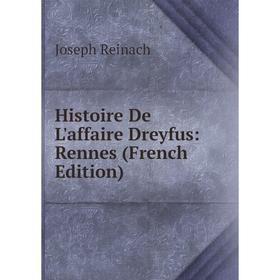 

Книга Histoire De L'affaire Dreyfus: Rennes (French Edition)