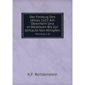 

Книга Der Feldzug Des Jahres 1622 Am Oberrhein Und in Westfalen Bis Zur Schlacht Von WimpfenVolumes I-II