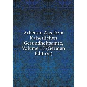 

Книга Arbeiten Aus Dem Kaiserlichen Gesundheitsamte, Volume 15 (German Edition)