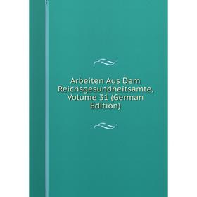 

Книга Arbeiten Aus Dem Reichsgesundheitsamte, Volume 31 (German Edition)