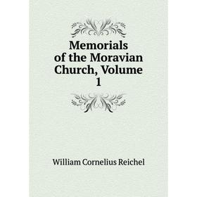 

Книга Memoria ls of the Moravian Church, Volume 1