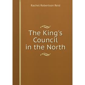 

Книга The King's Council in the North