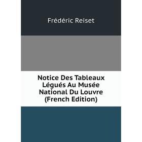 

Книга Notice Des Tableaux Légués Au Musée National Du Louvre