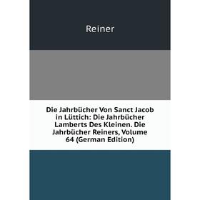 

Книга Die Jahrbücher Von Sanct Jacob in Lüttich: Die Jahrbücher Lamberts Des Kleinen. Die Jahrbücher Reiners, Volume 64 (German Edition)