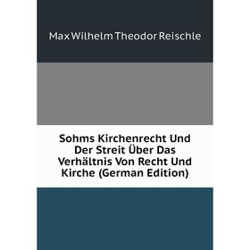 

Книга Sohms Kirchenrecht Und Der Streit Über Das Verhältnis Von Recht Und Kirche (German Edition)