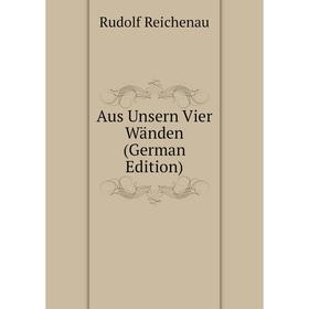 

Книга Aus Unsern Vier Wänden (German Edition)
