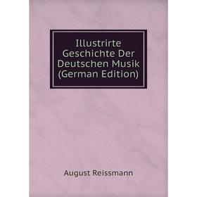 

Книга Illustrirte Geschichte Der Deutschen Musik (German Edition)