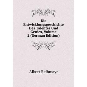 

Книга Die Entwicklungsgeschichte Des Talentes Und Genies, Volume 2 (German Edition)