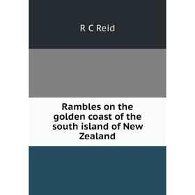 

Книга Rambles on the golden coast of the south island of New Zealand