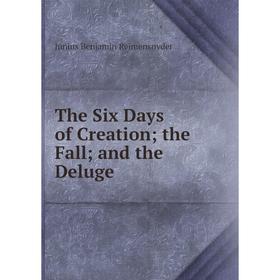 

Книга The Six Days of Creation; the Fall; and the Deluge