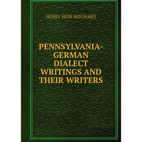 

Книга PENNSYLVANIA-GERMAN DIALECT WRITINGS AND THEIR WRITERS