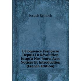 

Книга L'éloquence Française Depuis La Révolution Jusqu'à Nos Jours: Avec Notices Et Introduction