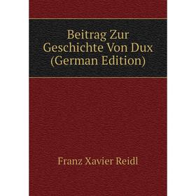 

Книга Beitrag Zur Geschichte Von Dux (German Edition)