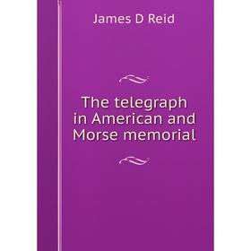 

Книга The telegraph in American and Morse memorial