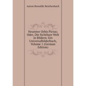 

Книга Neuester Orbis Pictus; Oder, Die Sichtbare Welt in Bildern: Ein Universalbilderbuch, Volume 1