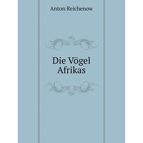 

Книга Die Vögel Afrikas