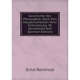 

Книга Geschichte Der Philosophie, Nach Den Hauptmomenten Ihrer Entwicklung. 3E Vermehrete Aufl (German Edition)