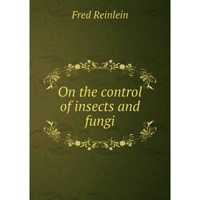 

Книга On the control of insects and fungi