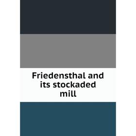 

Книга Friedensthal and its stockaded mill