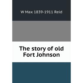 

Книга The story of old Fort Johnson