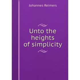 

Книга Unto the heights of simplicity