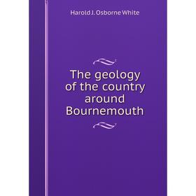 

Книга The geology of the country around Bournemouth