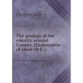 

Книга The geology of the country around Cromer. (Explanation of sheet 68 E. )