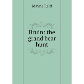 

Книга Bruin: the grand bear hunt