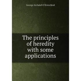 

Книга The principles of heredity with some applications