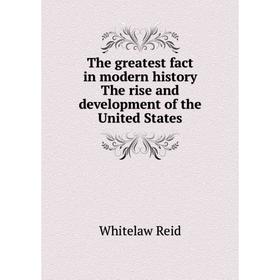 

Книга The greatest fact in modern history The rise and development of the United States