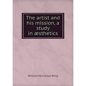 

Книга The artist and his mission, a study in æsthetics