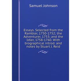 

Книга Essays. Selected from the Rambler, 1750-1752; the Adventurer, 1753; and the Idler, 1758-1760. With biographical introd. and notes by Stuart J. R