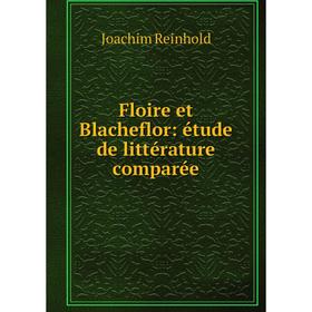 

Книга Floire et Blacheflor: étude de littérature comparée