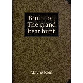 

Книга Bruin; or, The grand bear hunt