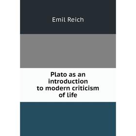 

Книга Plato as an introduction to modern criticism of life